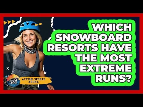 Which Snowboard Resorts Have The Most Extreme Runs? - Action Sports Arena