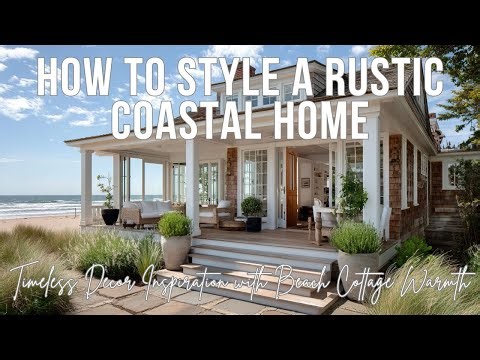 How to Style a Rustic Coastal Home | Timeless Decor Inspiration with Beach Cottage Warmth