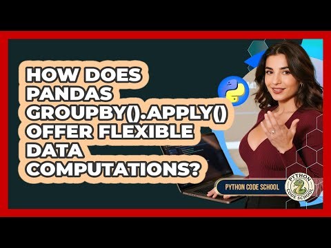How Does Pandas Groupby().apply() Offer Flexible Data Computations? - Python Code School
