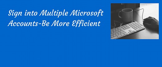 How to use Multiple Microsoft Accounts With Office 365