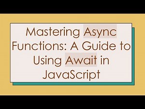 Mastering Async Functions: A Guide to Using Await in JavaScript