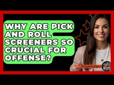 Why Are Pick And Roll Screeners So Crucial For Offense? - The Basketball Xpert