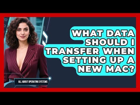 What Data Should I Transfer When Setting Up A New Mac? - All About Operating Systems