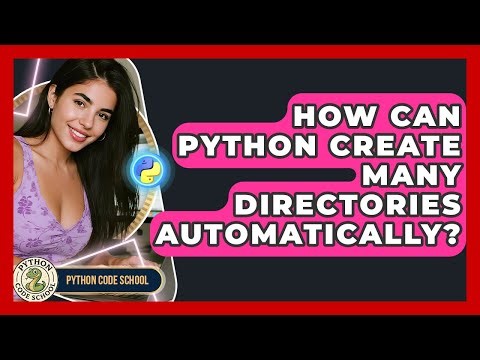 How Can Python Create Many Directories Automatically? - Python Code School