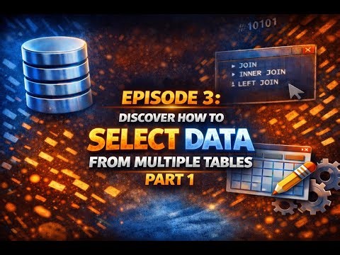 Episode 3: Discover How To Select Data From Multiple Tables Part 1