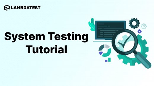 System Testing Tutorial: A Comprehensive Guide With Examples and Best Practices