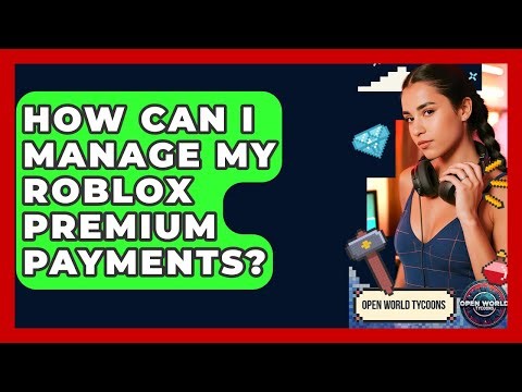 How Can I Manage My Roblox Premium Payments? - Open World Tycoons