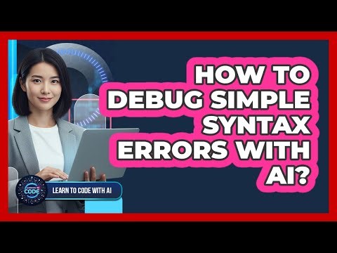 How To Debug Simple Syntax Errors With AI?