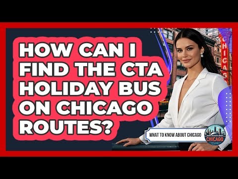 How Can I Find The CTA Holiday Bus On Chicago Routes? - What To Know About Chicago