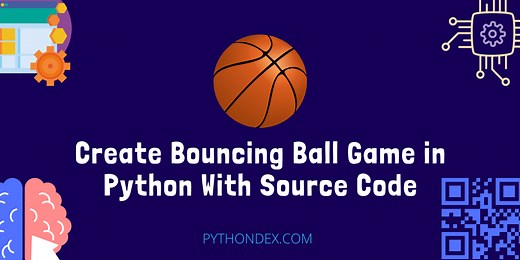 Create Bouncing Ball Game In Python With Source Code - Pythondex