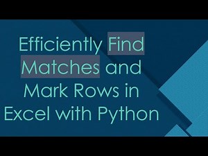 Efficiently Find Matches and Mark Rows in Excel with Python