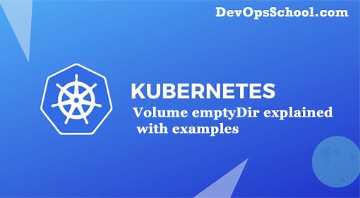 Kubernetes volume emptyDir explained with examples - DevOpsSchool.com