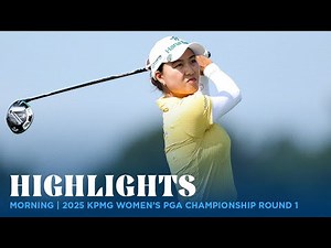 Morning Highlights | 2025 KPMG Women's PGA Championship Round 1