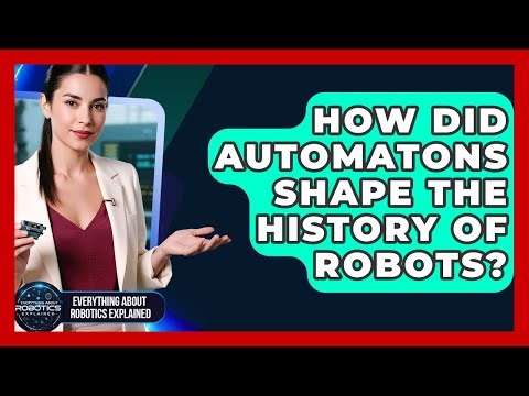 How Did Automatons Shape The History Of Robots? - Everything About Robotics Explained