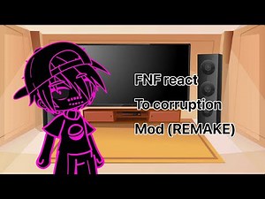 Fnf react to corruption mod (REMAKE) +??? (Look in description below⬇️)