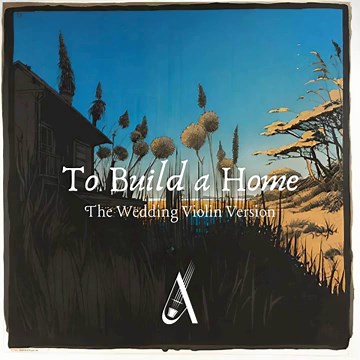 To Build a Home (The Wedding Violin Version)