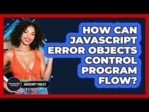How Can JavaScript Error Objects Control Program Flow? - JavaScript Toolkit