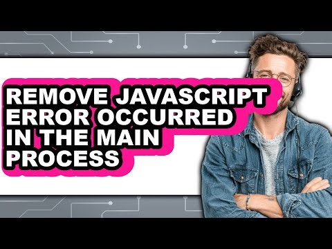 How to Remove Javascript Error Occurred in the Main Process - Step by Step