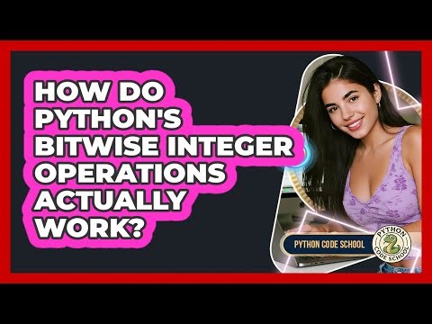 How Do Python's Bitwise Integer Operations Actually Work? - Python Code School