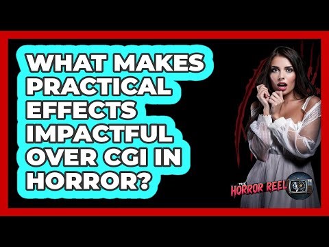 What Makes Practical Effects Impactful Over CGI In Horror? - The Horror Reel
