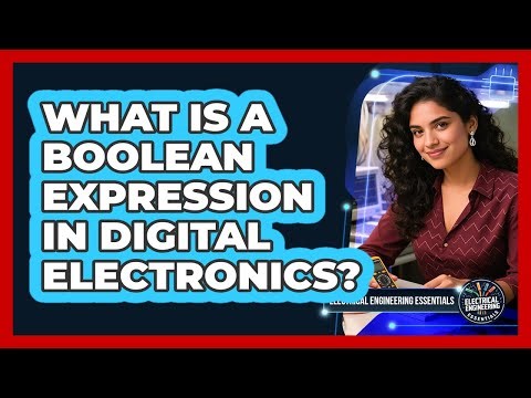 What Is A Boolean Expression In Digital Electronics? - Electrical Engineering Essentials