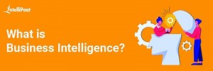 What is Business Intelligence? Applications, Types and Examples