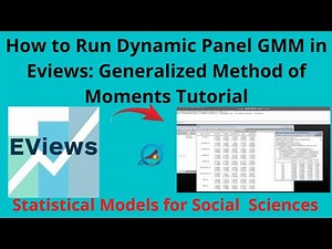 How to Run and Interpret Dynamic Panel GMM in Eviews: Step-by-Step Guide