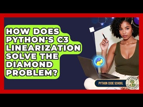 How Does Python's C3 Linearization Solve The Diamond Problem? - Python Code School