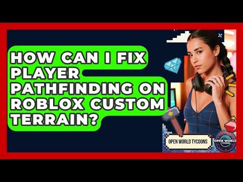 How Can I Fix Player Pathfinding On Roblox Custom Terrain? - Open World Tycoons