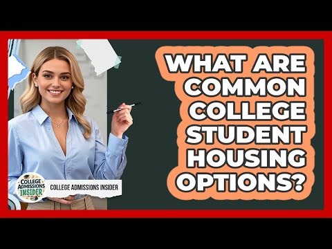 What Are Common College Student Housing Options?