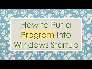 How to Put a Program into Windows Startup