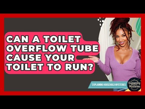 Can A Toilet Overflow Tube Cause Your Toilet To Run? - Explaining Household Mysteries