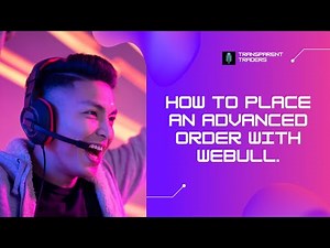 How To Place an Advanced Order with Webull.