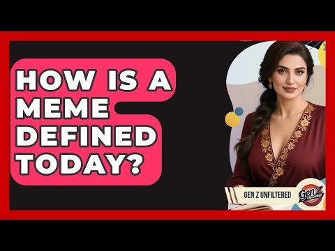 How Is A Meme Defined Today? - Gen Z Unfiltered
