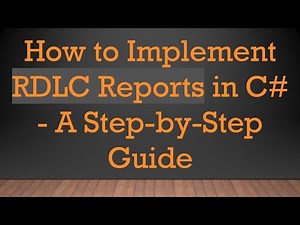 How to Implement RDLC Reports in C# - A Step-by-Step Guide