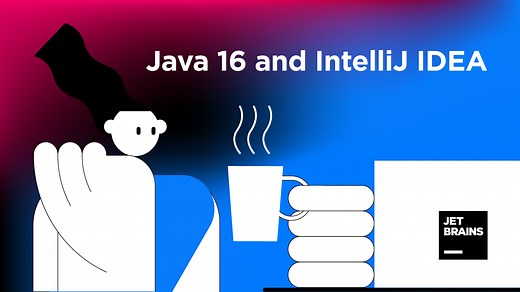 Java 16 and IntelliJ IDEA | The IntelliJ IDEA Blog
