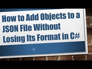 How to Add Objects to a JSON File Without Losing Its Format in C#