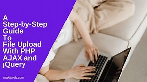 A Step-by-Step Guide to File Upload with PHP and AJAX
