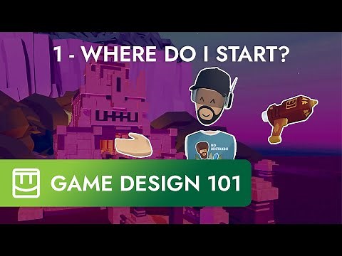 How To Game Design 101 - Part 1 Where to Start?