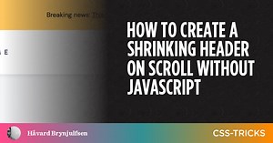 How to Create a Shrinking Header on Scroll Without JavaScript | CSS-Tricks