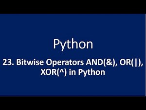 23. Bitwise Operators AND(&), OR(|), XOR(^) in Python