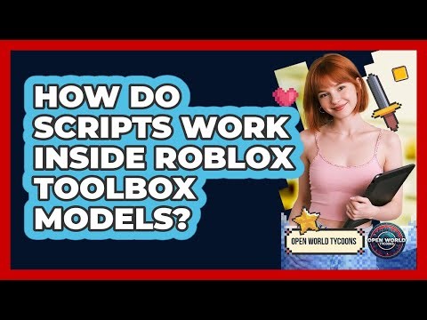 How Do Scripts Work Inside Roblox Toolbox Models? - Open World Tycoons