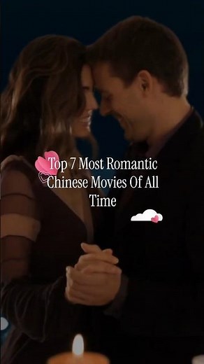 Top 7 Most Romantic Chinese Movies of All Time | Best Chinese Love Stories Countdown 💖