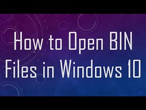 How to Open BIN Files in Windows 10