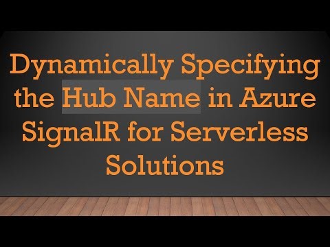 Dynamically Specifying the Hub Name in Azure SignalR for Serverless Solutions