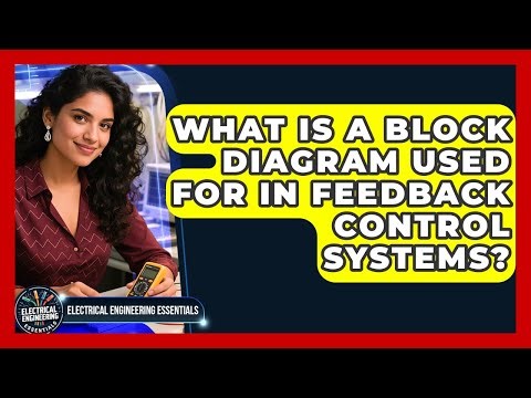 What Is A Block Diagram Used For In Feedback Control Systems? - Electrical Engineering Essentials