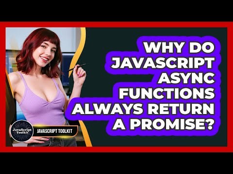 Why Do JavaScript Async Functions Always Return A Promise? - JavaScript Toolkit
