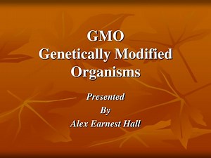 GMO Genetically Modified Organisms - SlideServe