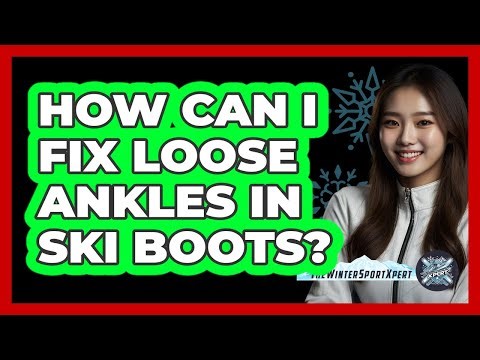 How Can I Fix Loose Ankles In Ski Boots?