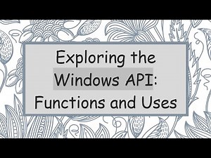 Exploring the Windows API: Functions and Uses